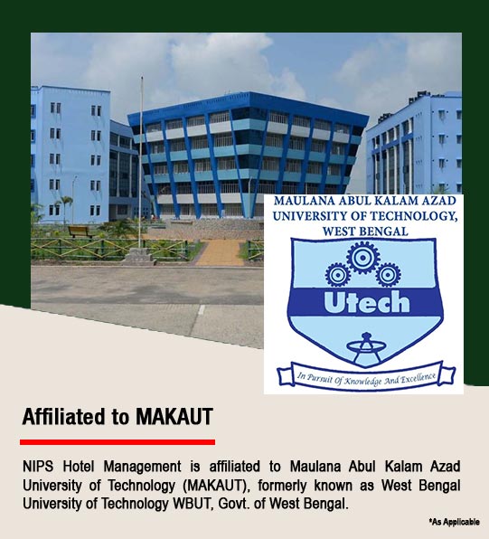 NIPS Hotel Management is affiliated to Maulana Abul Kalam Azad University of Technology (MAKAUT)