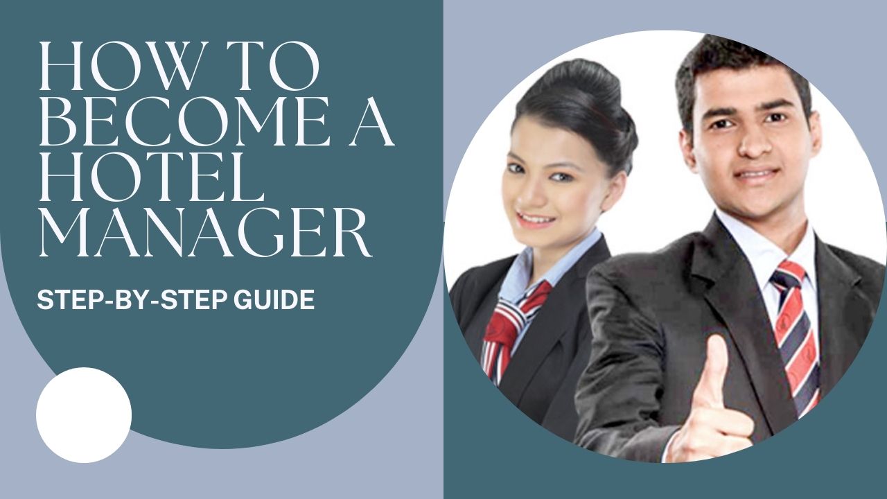 How To Become A Hotel Manager Step by Step Guide
